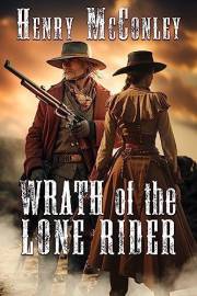 Wrath of the Lone Rider: A Historical Western Adventure Novel (Heroes of the Wild Frontier)