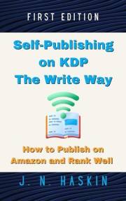 Self-Publishing on KDP the Write Way--How to Publish on Amazon and Rank Well: A Step by Step Guide to Publishing (Author's Jo
