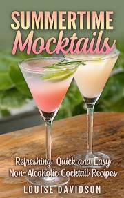 Summertime Mocktails: Refreshing, Quick and Easy Non-Alcoholic Cocktail Recipes