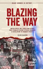 Blazing the Way: Match Girls, Mill Girls, and Other Fiery Females Whose Strikes Sparked a Revolution in Women’s Rights (Brave