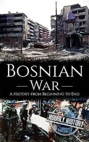 Bosnian War: A History from Beginning to End