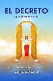 El Decreto: Aquí y ahora, hecho está. Manual para la manifestación efectiva. (Spanish Edition)