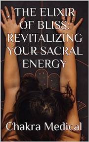 The Elixir of Bliss: Revitalizing Your Sacral Energy