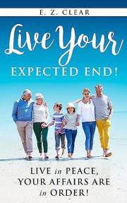 Live Your Expected End!: Live in Peace, Your Affairs Are in Order!
