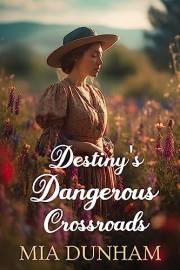 Destiny's Dangerous Crossroads: A Historical Western Romance Novel (Western Hearts United)