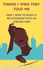 THINGS I WISH THEY TOLD ME; How To Enjoy A Relationship With An African Man