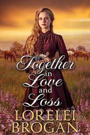 Together in Love and Loss: A Historical Western Romance Novel (Love and Valor on the Frontier)