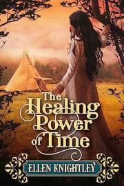 The Healing Power of Time: A Historical Western Romance Novel (Love and Valor on the Frontier)