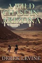 A Wild Chase in Arizona: A Historical Western Adventure Novel (Grit and Glory on the Frontier)