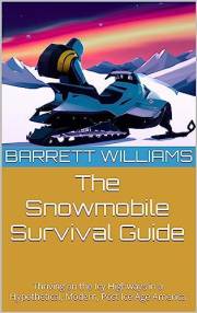 The Snowmobile Survival Guide: Thriving on the Icy Highways in a Hypothetical, Modern, Post Ice Age America (Frozen World Chr