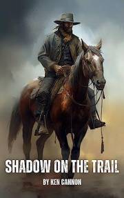 Shadow on the Trail: A Western Novel: The Lawless West and a Lone Rider's Quest for Justice While Navigating a Sea of Bandits