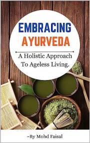 Embracing Ayurveda: A Holistic Approach to Ageless Living. (Ultimate Yoga Guide Collection Book 4)
