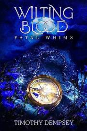 Wilting Blood: Fatal Whims (Wilting Blood Series Book 2)