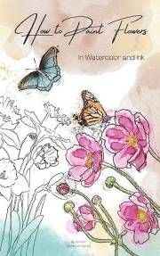 How to Paint Flowers in Watercolor and Ink: Simple Step by Step Botanical Tutorials for Beginners in Digital and Traditional