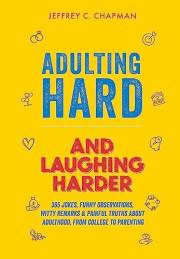 Adulting Hard and Laughing Harder: 365 Jokes, Funny Observations, Witty Remarks, and Painful Truths About Adulthood, From Col