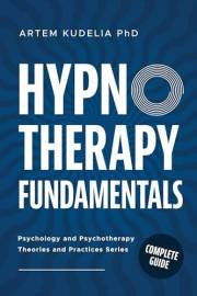 Hypnotherapy Fundamentals: Complete Guide (Psychology and Psychotherapy: Theories and Practices Book 2)