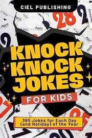 Knock Knock Jokes for Kids: 365 Jokes for Each Day (and Holiday) of the Year: A Holiday Joke Book with Side Splitting One Lin