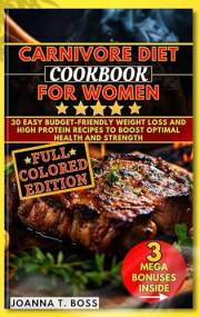 Carnivore Diet Cookbook for Women : 30 Easy Budget-friendly Weight Loss and High Protein Recipes to Boost Optimal Health and