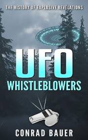 UFO Whistleblowers: The History of Explosive Revelations (Paranormal and Unexplained Mysteries Book 26)