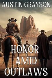 Honor Amid Outlaws: A Historical Western Adventure Novel (Blood and Honor in the Wild West)