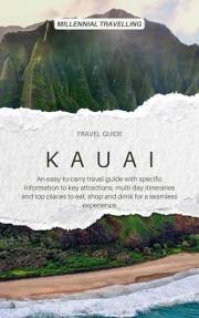 Kauai Travel Guide: An-easy-to-carry travel guide with specific information to key attractions, multi-day itineraries and top
