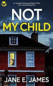 NOT MY CHILD: an unputdownable psychological thriller with a breathtaking twist