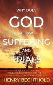 Why Does God Allow Suffering and Trials: The Biblical Pathway for Endurance, Deliverance, and for Life Transformation Through