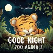 Good Night, Zoo Animals: Bedtime Story For Children, Nursery Rhymes For Babies and Toddlers, Kids Ages 1-3 (Bedtime Stories B
