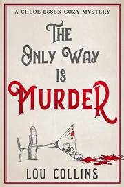The Only Way is Murder: A Humorous British Contemporary Cozy Mystery (Chloe Essex Cozy Mysteries Book 1)