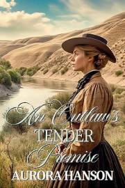 An Outlaw's Tender Promise: A Historical Western Romance Novel (Love and Valor on the Frontier)