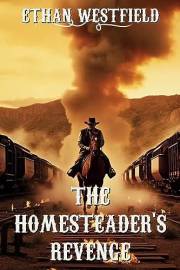 The Homesteader's Revenge: A Historical Western Adventure Novel (Love and Valor on the Frontier)