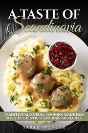 A Taste of Scandinavia: Traditional Scandinavian Cooking Made Easy with Authentic Recipes (Best Recipes from Around the World