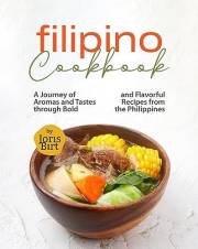Filipino Cookbook: A Journey of Aromas and Tastes through Bold and Flavorful Recipes from the Philippines