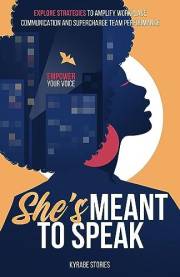 She's Meant to Speak: Explore Strategies to Amplify Workplace Communication and Supercharge Team Performance (She's Meant to