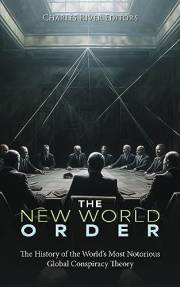 The New World Order: The History of the World’s Most Notorious Global Conspiracy Theory