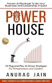 POWERHOUSE: Proven AI Playbook to 10x Your Business and Leadership Impact: 10 Plug-and-Play Artificial Intelligence Driven Bu