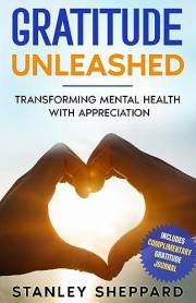 Gratitude Unleashed: Transforming Mental Health with Appreciation (Mental Health Therapy)