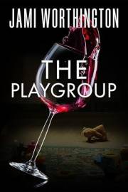 The Playgroup: A fast paced psychological thriller you won't be able to put down!