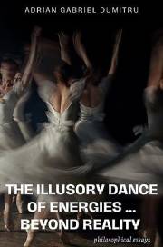 THE ILLUSORY DANCE OF ENERGIES … BEYOND REALITY: philosophical essays (Spiritual essays ... contradictory perceptions / kindl