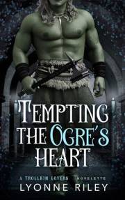 Tempting the Ogre's Heart (Trollkin Lovers)