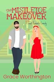 The Mistletoe Makeover: A Sweet Romantic Comedy (Renovation Romance Sweet RomCom Series Book 3)