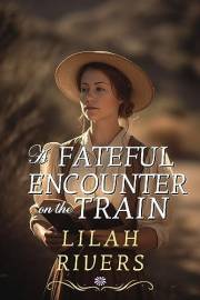 A Fateful Encounter on the Train: An Inspirational Romance Novel (Faith and Love on the Frontier)