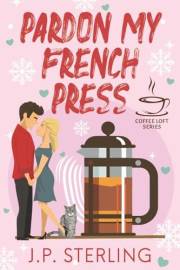 Pardon My French Press (The Coffee Loft Series)