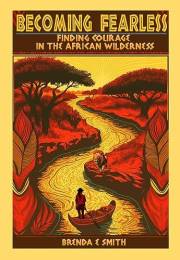 Becoming Fearless: Finding Courage in the African Wilderness