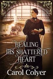 Healing his Shattered Heart: A Historical Western Romance Novel (Hearts Across the Frontier)