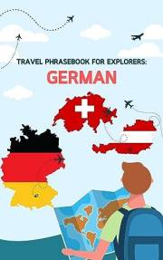 Travel phrasebook for explorers: German: Learn useful German phrases for your trip (Learn German) (German Edition)