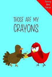 Those Are MY Crayons: A Funny and Interactive Children’s Book for Early Readers, Pre-K through 2nd Grade (Sammy Bird)