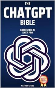 The Chat GPT Bible: Harness Artificial Intelligence Like a Pro