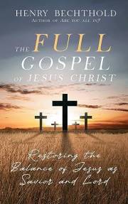 The Full Gospel of Jesus Christ: Restoring the Balance of Jesus as Savior and Lord