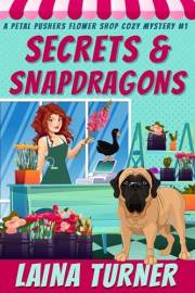 Secrets and Snapdragons (A Petal Pushers Flower Shop Cozy Mystery Book 1)